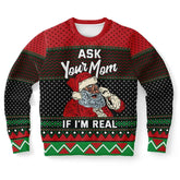 Ask Your Mom If I'm Real Ugly Christmas Sweater