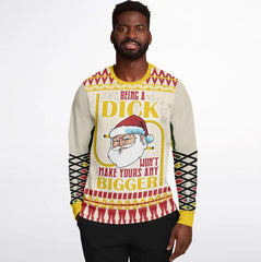 Being a Dick Won't Make Yours Any Bigger Ugly Christmas Sweater