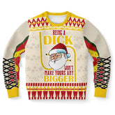 Being a Dick Won't Make Yours Any Bigger Ugly Christmas Sweater