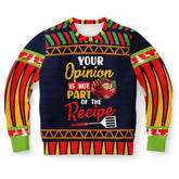 Your Opinion Is Not Part of the Recipe Ugly Christmas Sweater