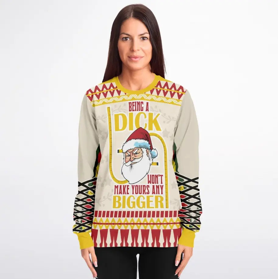 Being a Dick Won't Make Yours Any Bigger Ugly Christmas Sweater