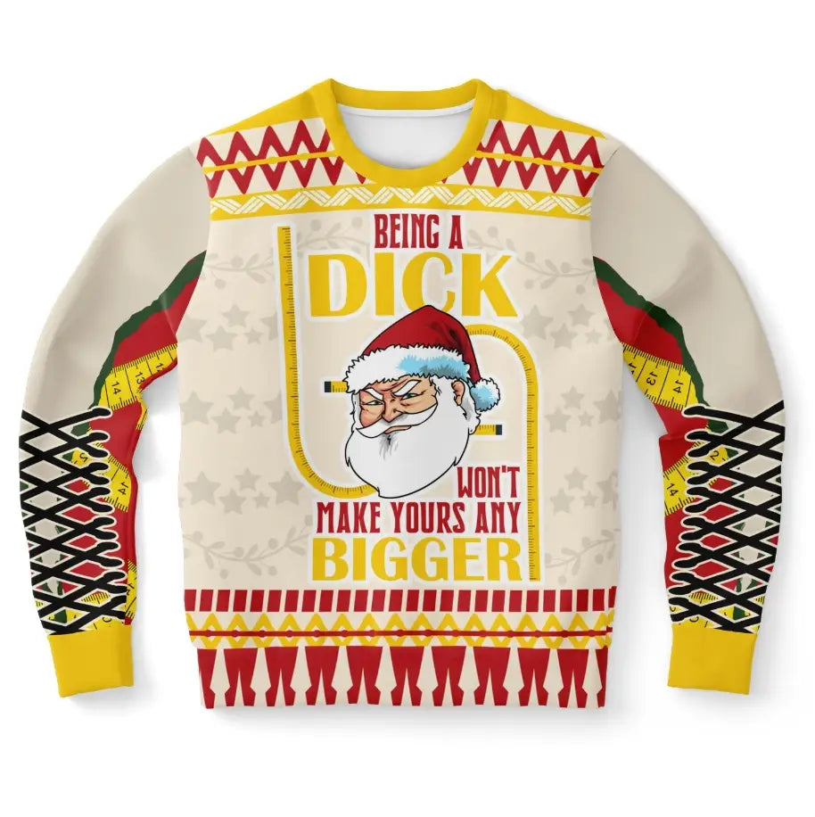 Being a Dick Won't Make Yours Any Bigger Ugly Christmas Sweater