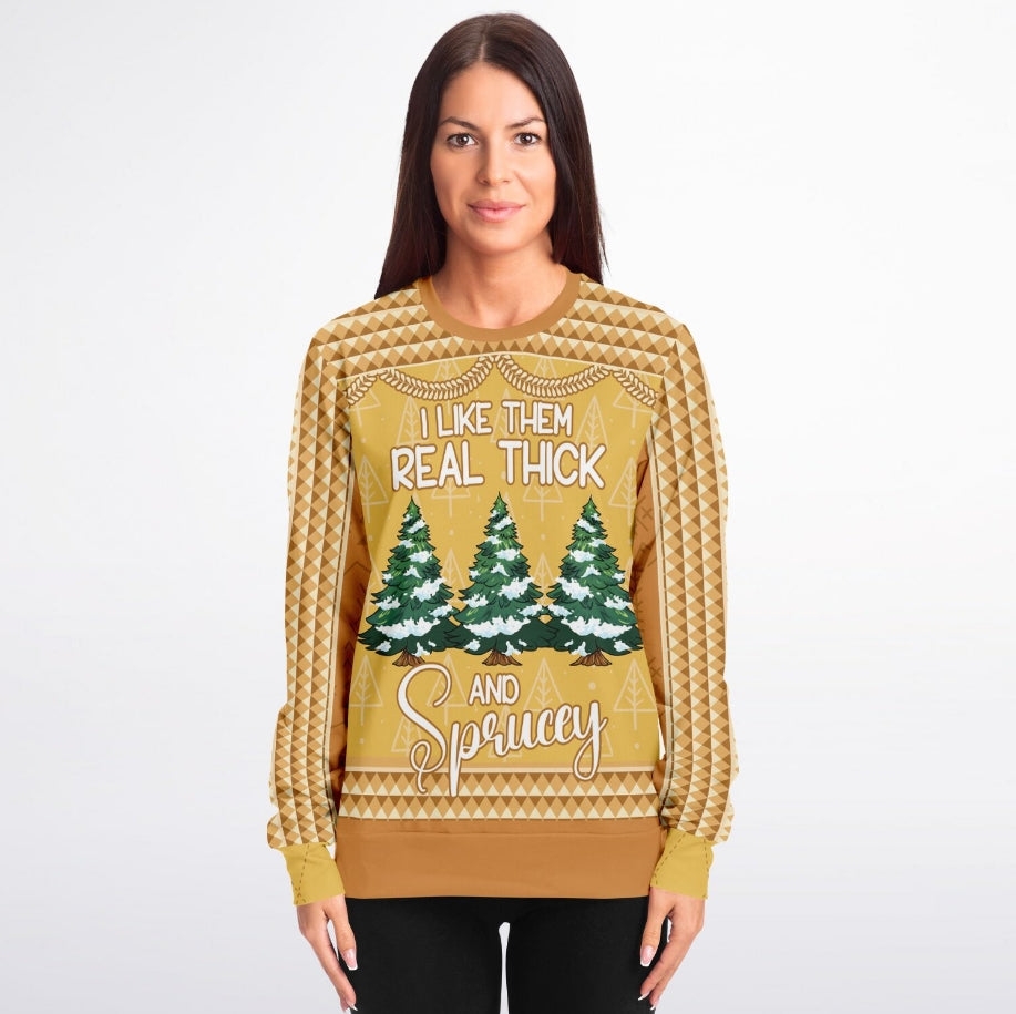 I Like Them Real Thick and Sprucey Christmas Sweater – Funny Ugly Holiday Sweatshirt