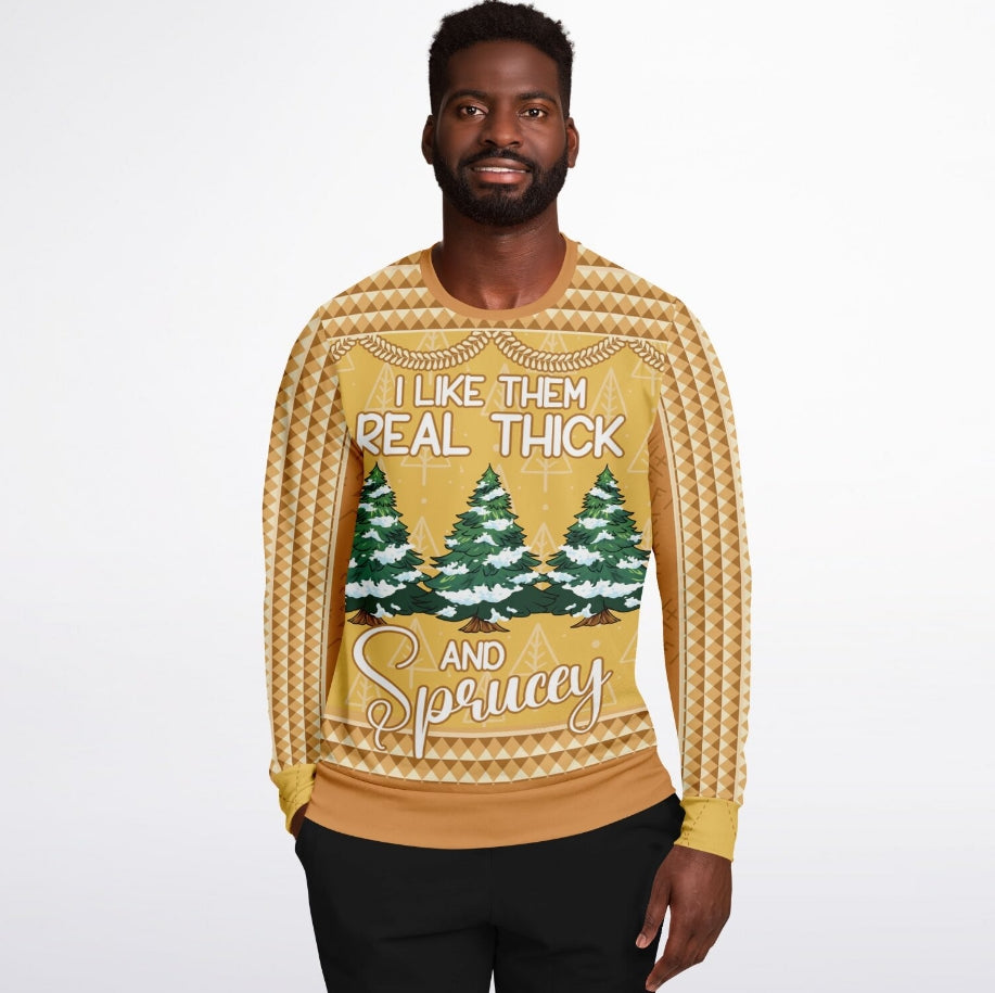 I Like Them Real Thick and Sprucey Christmas Sweater – Funny Ugly Holiday Sweatshirt