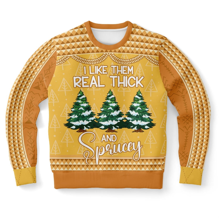 I Like Them Real Thick and Sprucey Christmas Sweater – Funny Ugly Holiday Sweatshirt