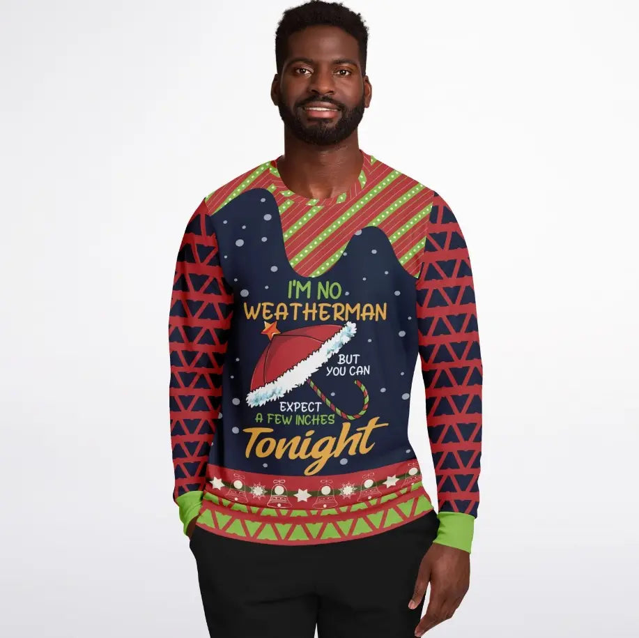 I'm No Weatherman, But Expect a Few Inches Christmas Sweater – Funny Ugly Holiday Sweatshirt