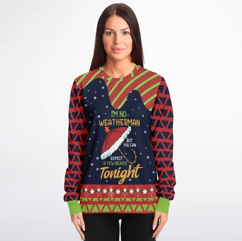 I'm No Weatherman, But Expect a Few Inches Christmas Sweater – Funny Ugly Holiday Sweatshirt