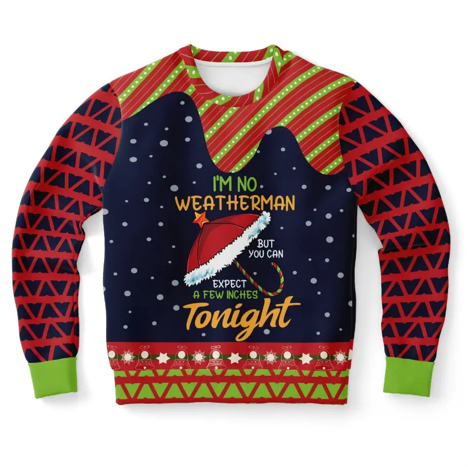 I'm No Weatherman, But Expect a Few Inches Christmas Sweater – Funny Ugly Holiday Sweatshirt