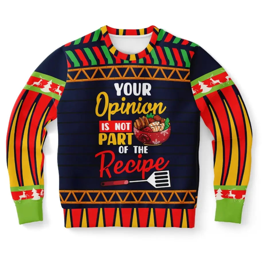 Your Opinion Is Not Part of the Recipe Ugly Christmas Sweater