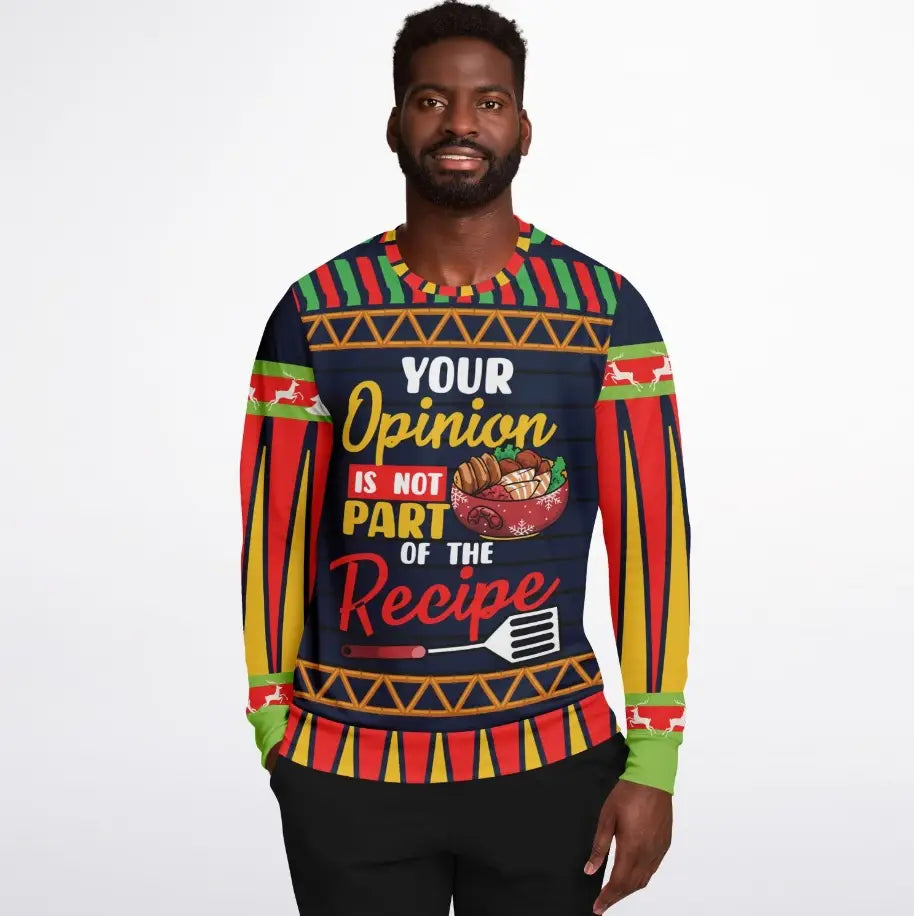 Your Opinion Is Not Part of the Recipe Ugly Christmas Sweater